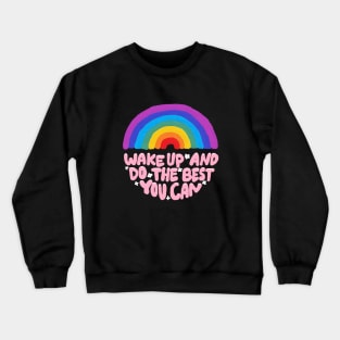 wake up and do the best you can Crewneck Sweatshirt